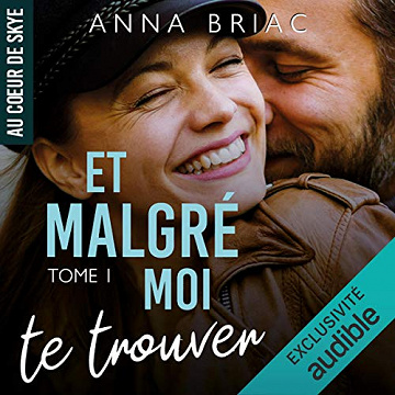 Et malgré moi te trouver: Au cœur de Skye 1 - Anna Briac (2021)