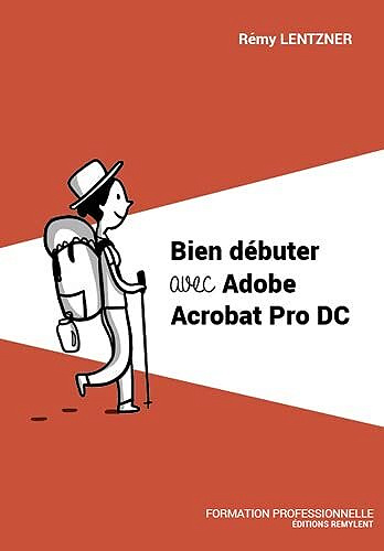 Bien débuter avec Adobe Acrobat Pro DC - Rémy Lentzner (2021)