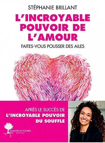 L'Incroyable Pouvoir de l'amour: Faîtes-vous pousser des ailes - Stéphanie Brillant (2022)
