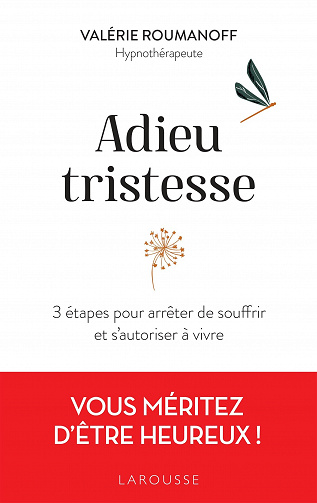 Adieu tristesse: 3 étapes pour arrêter de souffrir et s'autoriser à vivre - Valérie Roumanoff