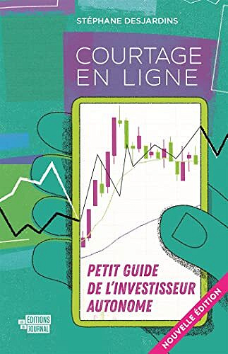 Courtage en ligne: Petit guide de l'investisseur autonome, Nouvelle Edition - Stéphane Desjardins (2022)