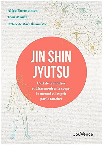 Jin Shin Jyutsu : L’art de revitaliser et d’harmoniser le corps, le mental et l’esprit par le toucher - Alice Burmeister (2022)