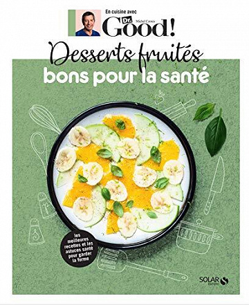 Michel Cymes, Carole Garnier - Desserts fruités bons pour la santé - Dr Good