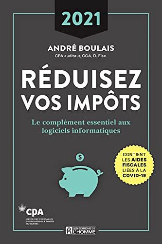 Réduisez vos impôts 2021: Le complément essentiel aux logiciels informatiques - André Boulais (2022)