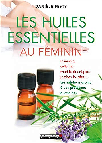 Les huiles essentielles au féminin - Danièle Festy (2022)