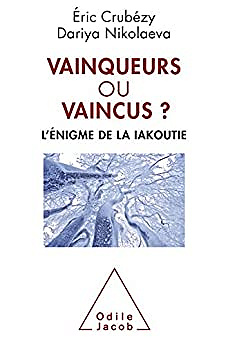 Vainqueurs ou vaincus? l'énigme de la Iakoutie - Eric Crubézy (2017)
