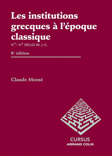 Claude Mossé - Les institutions grecques à l'époque classique - 8e éd.: Ve - IVe siècles av. J.-C. (2022)
