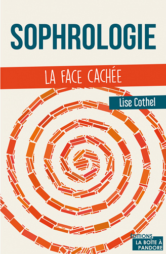 Lise Cothel - Sophrologie: La face cachée