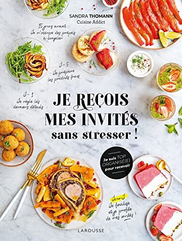 Je reçois mes invités sans stresser ! (Cuisine pratique) - Sandra Thomann (2022)