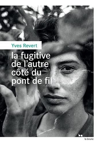 La fugitive de l'autre côté du pont de fil - Yves Revert (2023)
