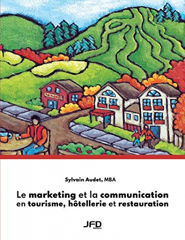 Le marketing et la communication en tourisme, hôtellerie et restauration - Sylvain Audet (2022)