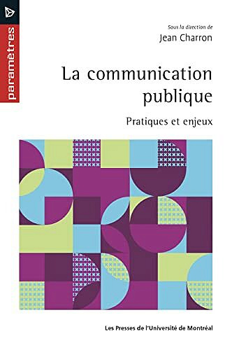 La communication publique: Pratiques et enjeux - Jean CHARRON (2022)