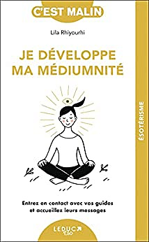 Je développe ma médiumnité: Entrez en contact avec vos guides et accueillez leurs messages - Lila Rhiyourhi (2022)