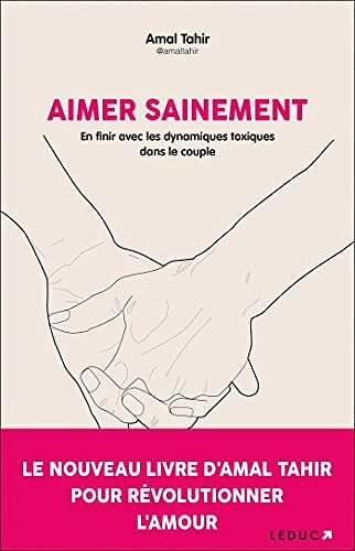 Aimer sainement: En finir avec les dynamiques toxiques dans le couple - Amal Tahir (2022)