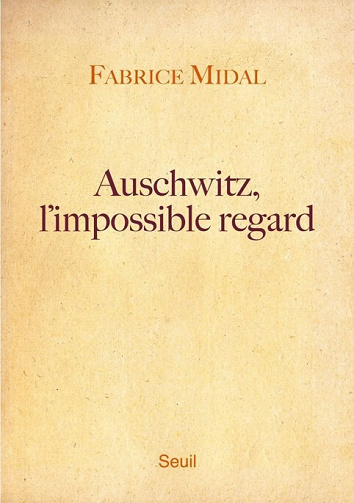 Fabrice Midal - Auschwitz, l'impossible regard