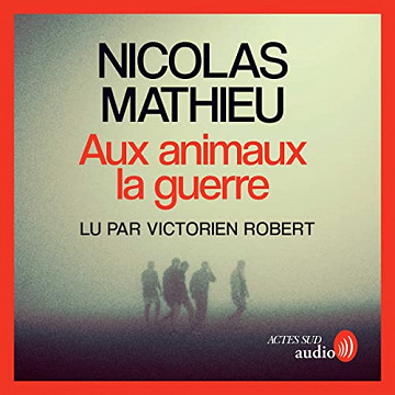Aux animaux la guerre - Nicolas Mathieu (2023)