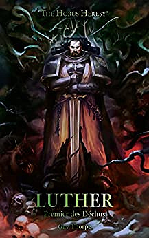 Luther: Premier des Déchus (The Horus Heresy Characters Series) - Gav Thorpe (2022)