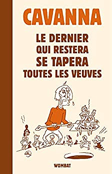 Le dernier qui restera se tapera toutes les veuves - François Cavanna (2023)