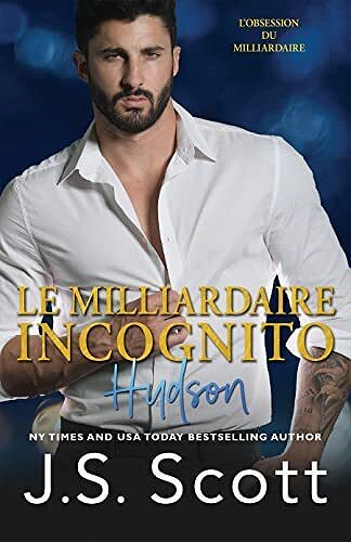 L'obsession du milliardaire, Tome 16 : Le milliardaire incognito - Hudson - J. S. Scott (2023)