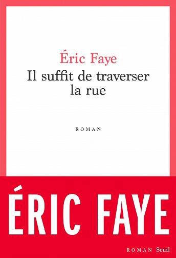 Il suffit de traverser la rue - Eric Faye (2023)