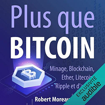 Plus que Bitcoin: Minage, Blockchain, Ether, Litecoin, Ripple et d'autres - Robert Moreau (2018)