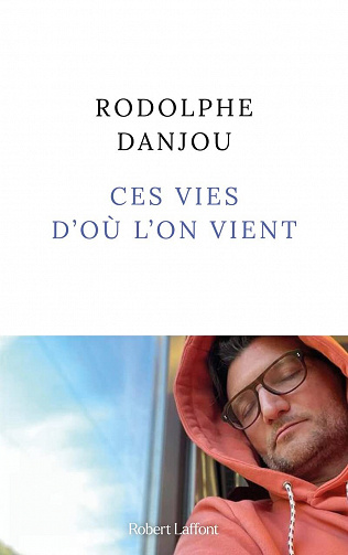 Ces vies d'où l'on vient - Rodolphe Danjou (2023)