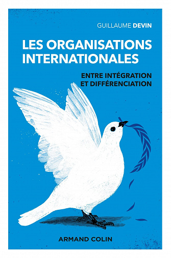 Les organisations internationales, 3e édition: Entre intégration et différenciation - Guillaume Devin (2022)