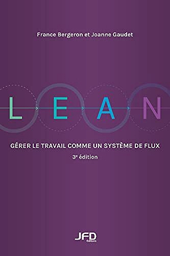 Lean : Gérer le travail comme un système de flux: 3e édition - France Bergeron (2021)