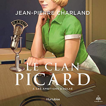 Le clan Picard tome 3. Les ambitions d'Aglaé - Jean-Pierre Charland (2019)