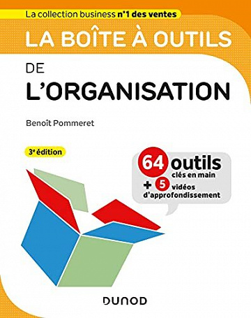 La boîte à outils de l'Organisation, 3e édition : 63 outils & méthodes - Avec 5 vidéos d'approfondissement - Benoît Pommeret (2021)