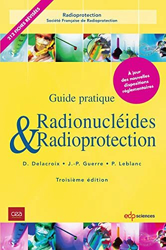 Radionucléides et radioprotection, 3ème Edition: Guide pratique - Daniel Delacroix (2022)