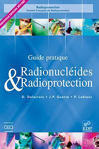 Daniel Delacroix, Jean-Paul Guerre, Paul Leblanc, "Guide pratique radionucléides & radioprotection" (2006)