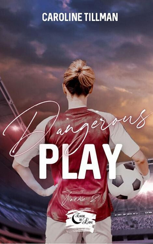 Dangerous Play, Tome 2 - Caroline Tillman (2023)