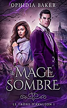 Le mage sombre, Le Trône d'Avallon - tome 1 - Ophidia Baker (2023)
