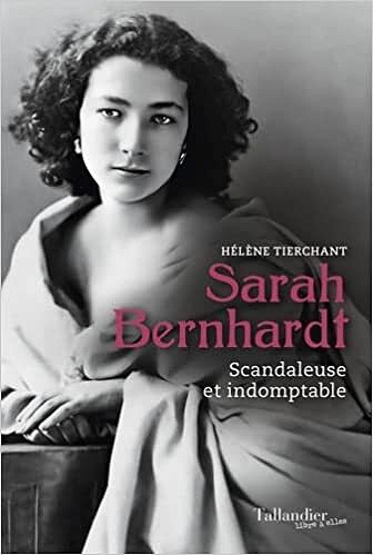 Sarah Bernhardt: Scandaleuse et indomptable - Hélène Tierchant (2023)