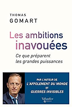 Les ambitions inavouées: Ce que préparent les grandes puissances - Thomas Gomart (2023)