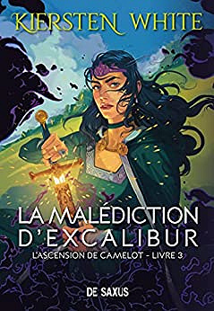 L'ascension de Camelot Tome 3 - La malédiction d'Excalibur - Kiersten White (2022)