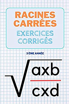 Racines carrées exercices corrigés pour les élèves de la 3ème: Fiches de révision Brevet Maths sur les racines carrées - Mayma Hazem (2022)