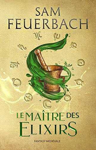 Sam Feuerbach - Le Maître des Elixirs: La Saga de l‘Alchimiste I (2023)