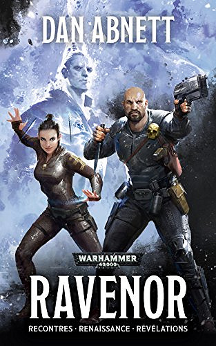 Ravenor : Rencontres. Renaissance. Révélations. (Warhammer 40,000) - Dan Abnett (2018)