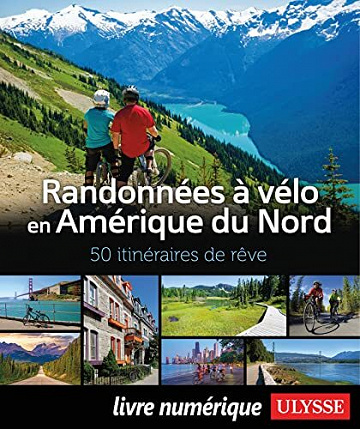 Randonnées à vélo Amérique du Nord - 50 itinéraires de rêve - Collectif Ulysse (2023)