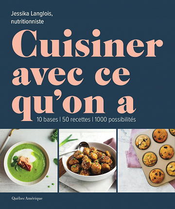 Cuisiner avec ce qu'on a: 10 bases, 50 recettes 1000 possibilités - Jessika Langlois (2022)
