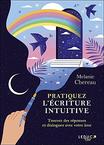 Pratiquez l'écriture intuitive : Trouvez des réponses et dialoguez avec votre âme - Mélanie Chereau (2022)