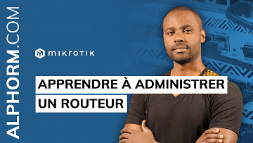 Alphorm - MikroTik : Apprendre à administrer un Routeur