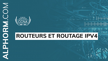 Alphorm - CCNA 200-301 : Routeurs et routage IPv4