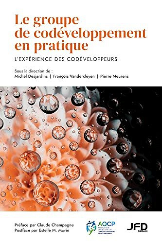 Le groupe de codéveloppement en pratique: L’expérience des codéveloppeurs - Michel Desjardins (2022)