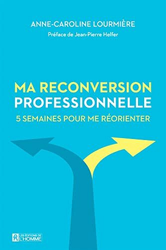 Ma reconversion professionnelle: 5 semaines pour me réorienter - Anne-Caroline Lourmière (2022)