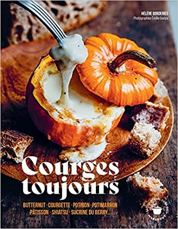 Courges toujours: Butternut - Courgette - Potiron - Potimarron - Pâtisson - Shiatsu - Sucrine du Berry - Hélène Borderies (2022)