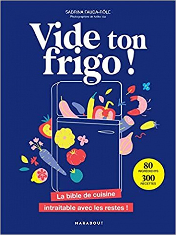 Vide ton frigo !: La bible de cuisine intraitable avec les restes ! - Sabrina Fauda-Rôle (2022)