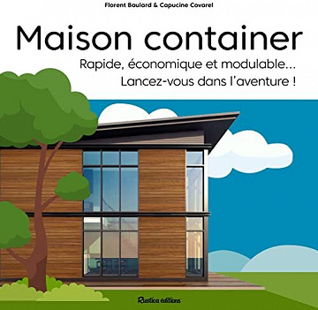Maison container: Rapide, économique et modulable… Lancez-vous dans l’aventure ! - Florent Baulard (2022)